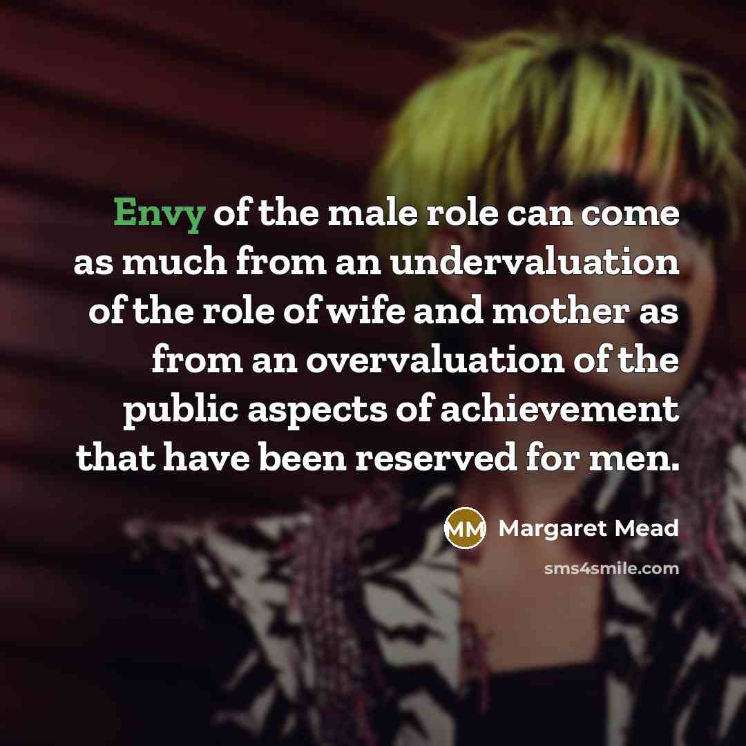 “Envy of the male role can come as much from…” quote by Margaret Mead