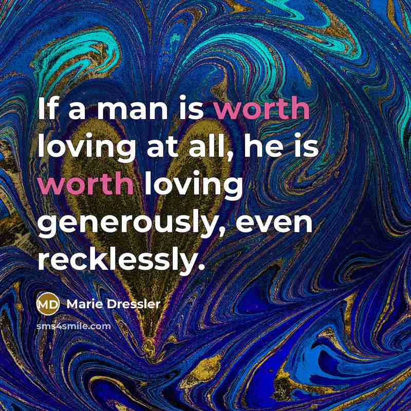 “If a man is worth loving at all, he is…” quote by Marie Dressler