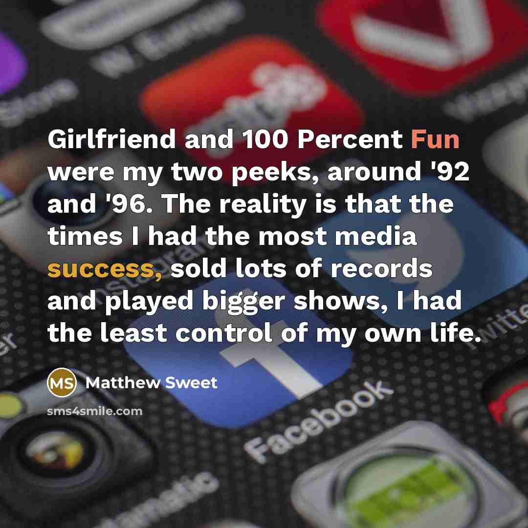 “Girlfriend and 100 Percent Fun were my two peeks, around…” quote by Matthew Sweet