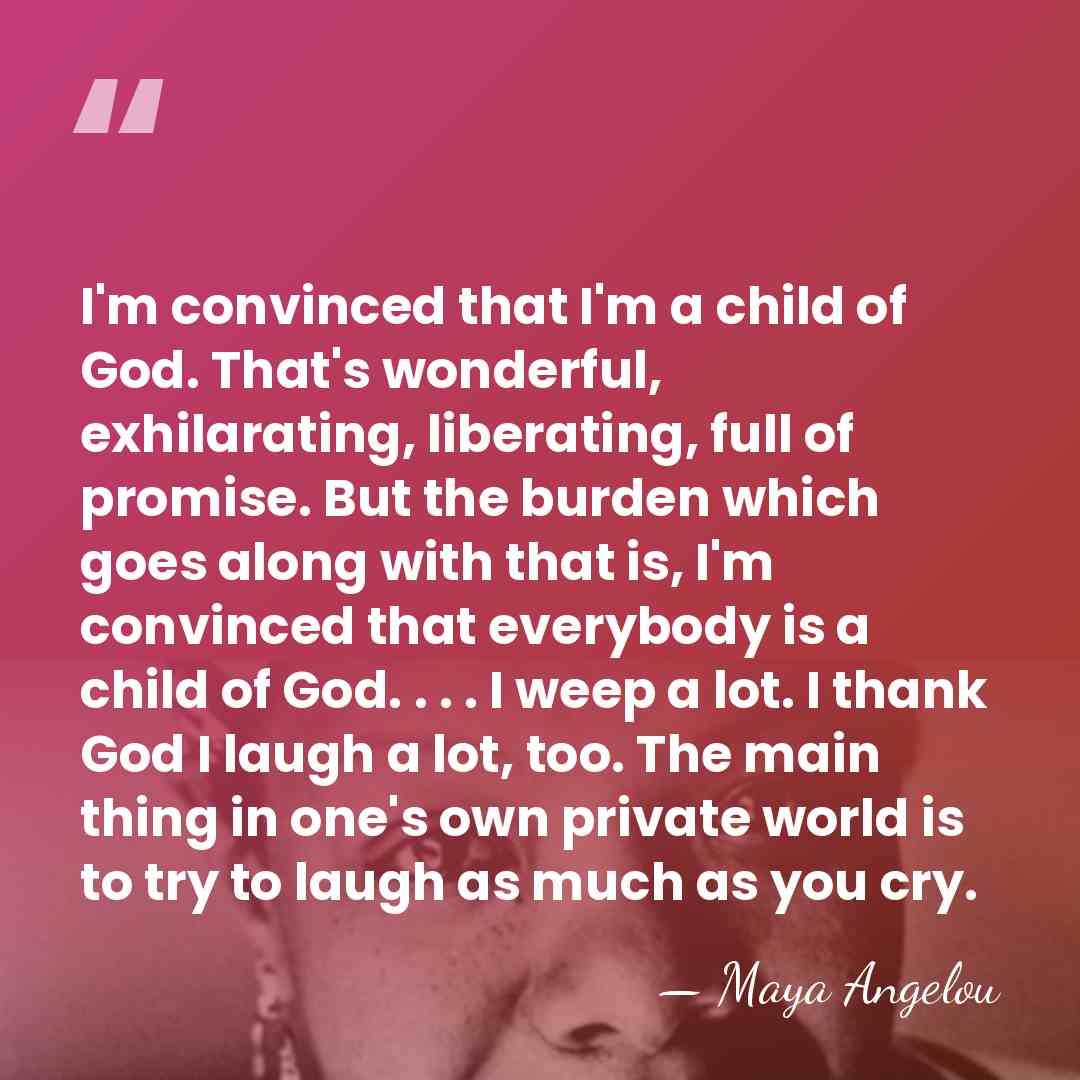 I'm convinced that I'm a child of God. That's wonderful, exhilarating, liberating,&hellip; - Maya Angelou