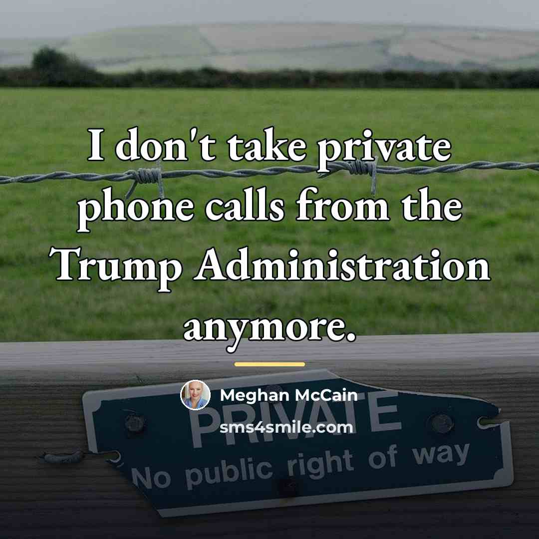 “I don't take private phone calls from the Trump Administration…” quote by Meghan McCain