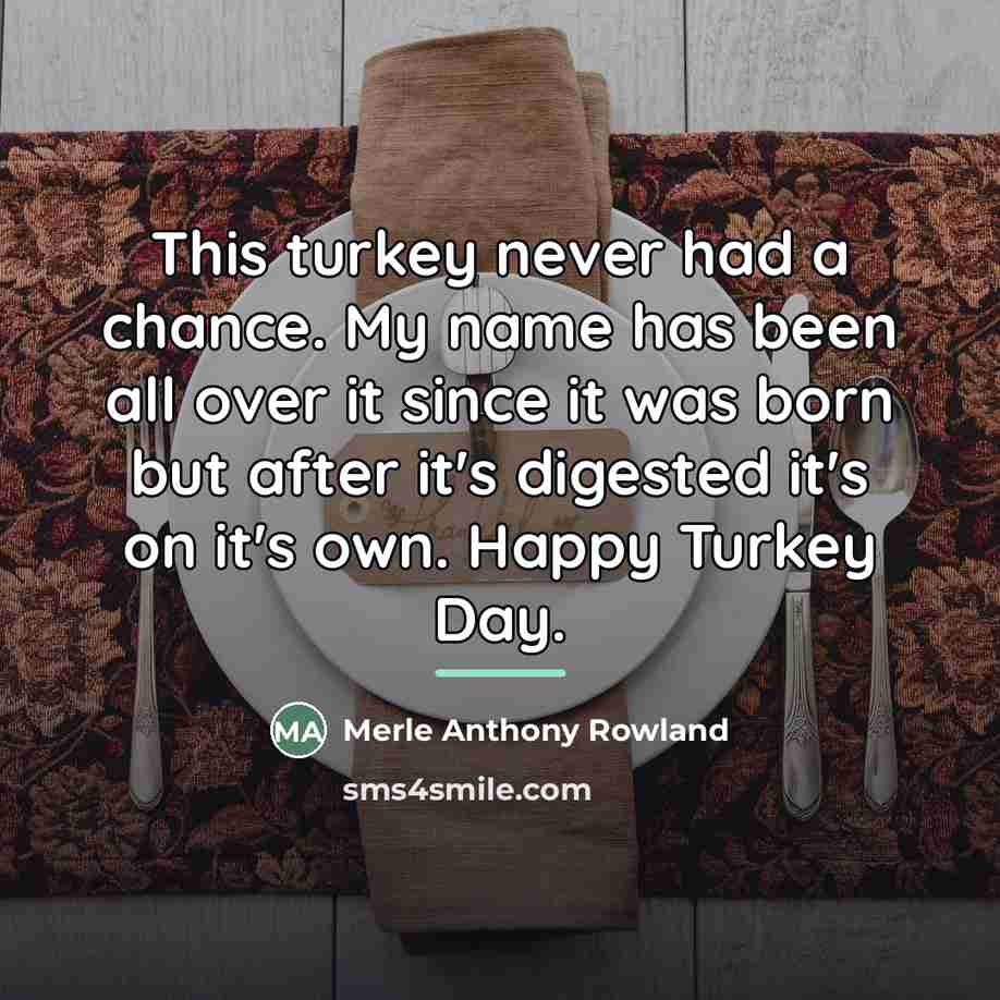“This turkey never had a chance. My name has been…” quote by Merle Anthony Rowland