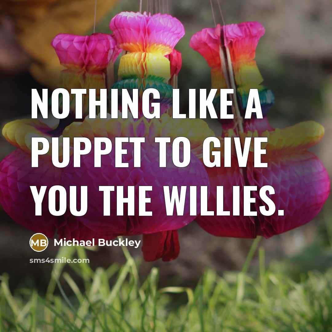 “Nothing like a puppet to give you the willies.…” quote by Michael Buckley