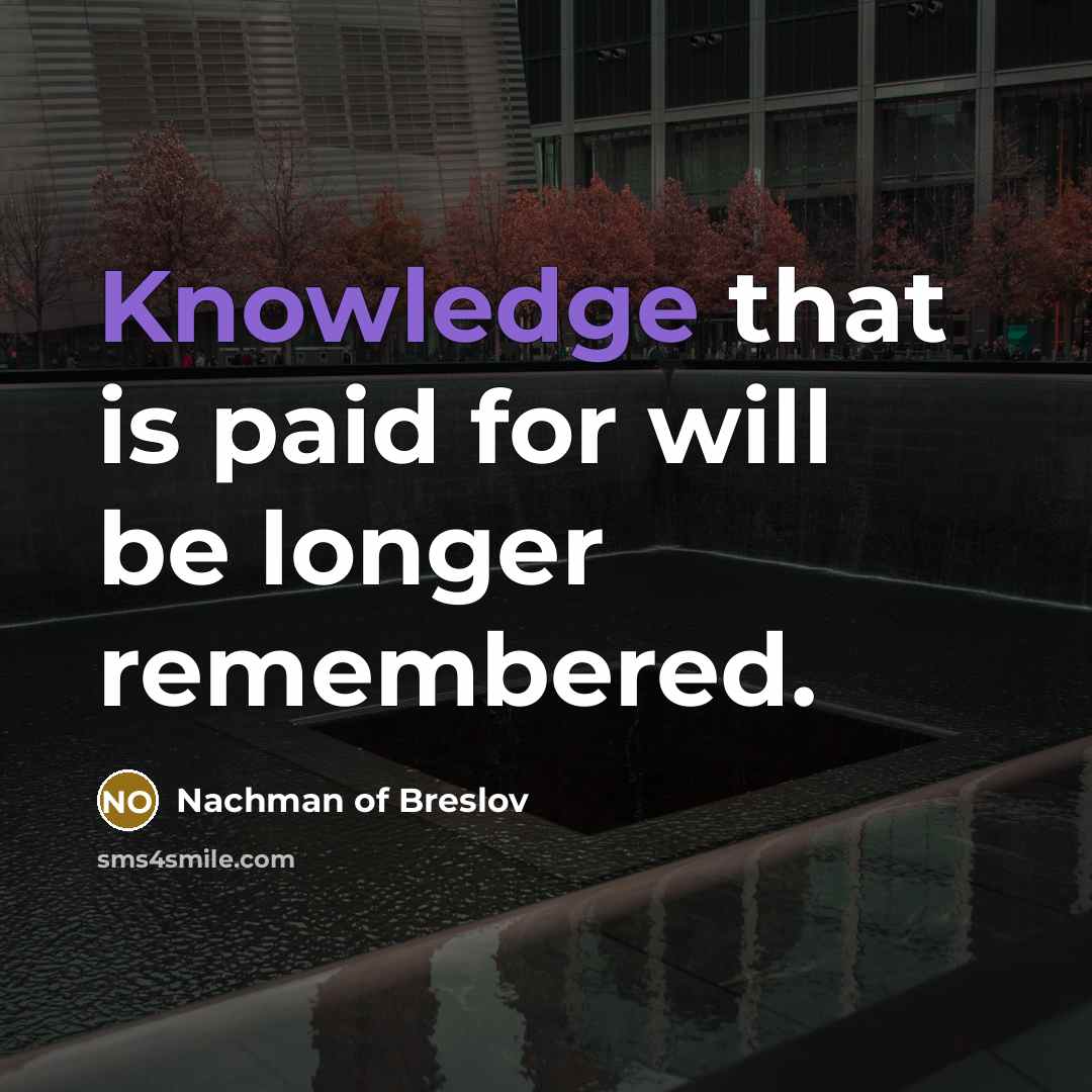 “Knowledge that is paid for will be longer remembered.…” quote by Nachman of Breslov