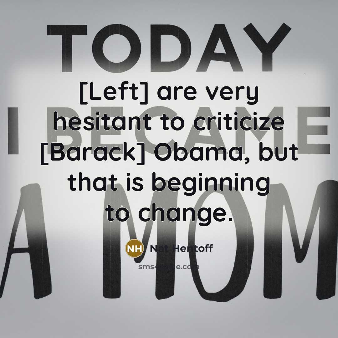 “[Left] are very hesitant to criticize [Barack] Obama, but that…” quote by Nat Hentoff
