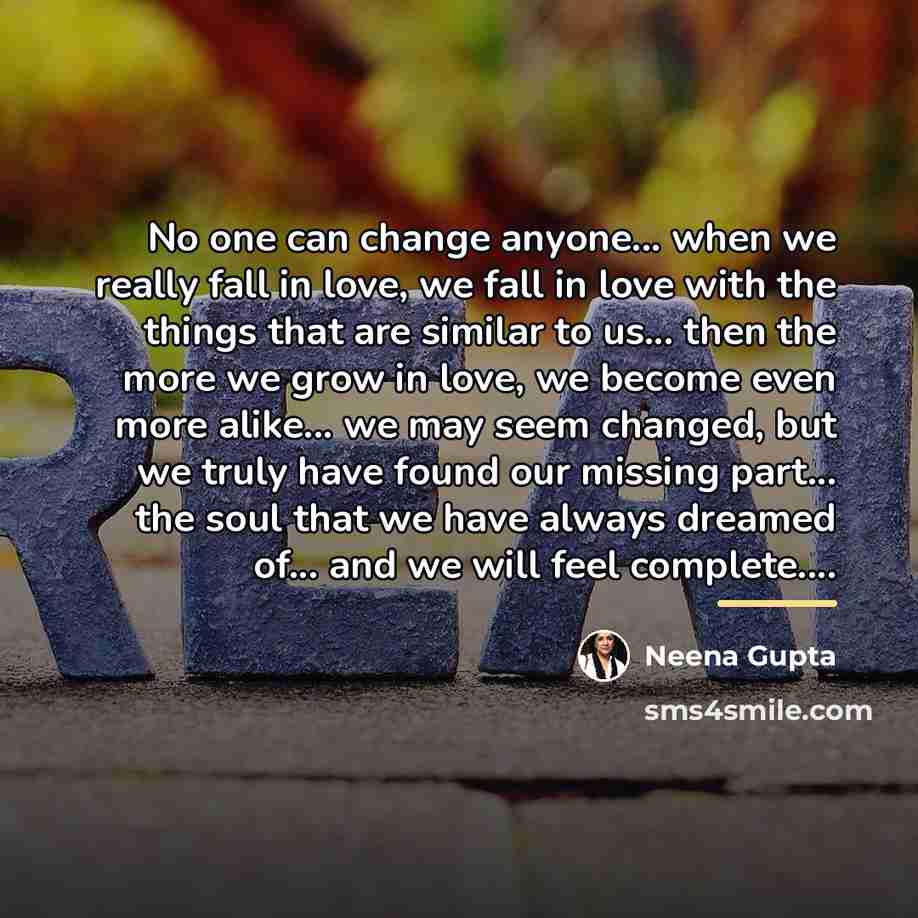 “No one can change anyone... when we really fall in…” quote by Neena Gupta