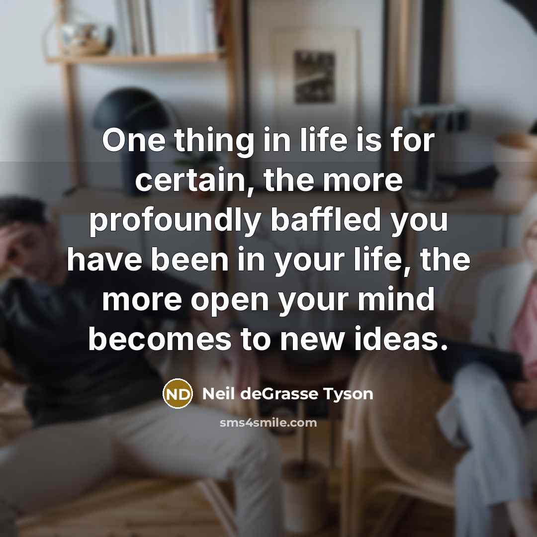 “One thing in life is for certain, the more profoundly…” quote by Neil deGrasse Tyson