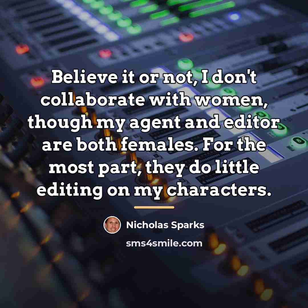 “Believe it or not, I don't collaborate with women, though…” quote by Nicholas Sparks