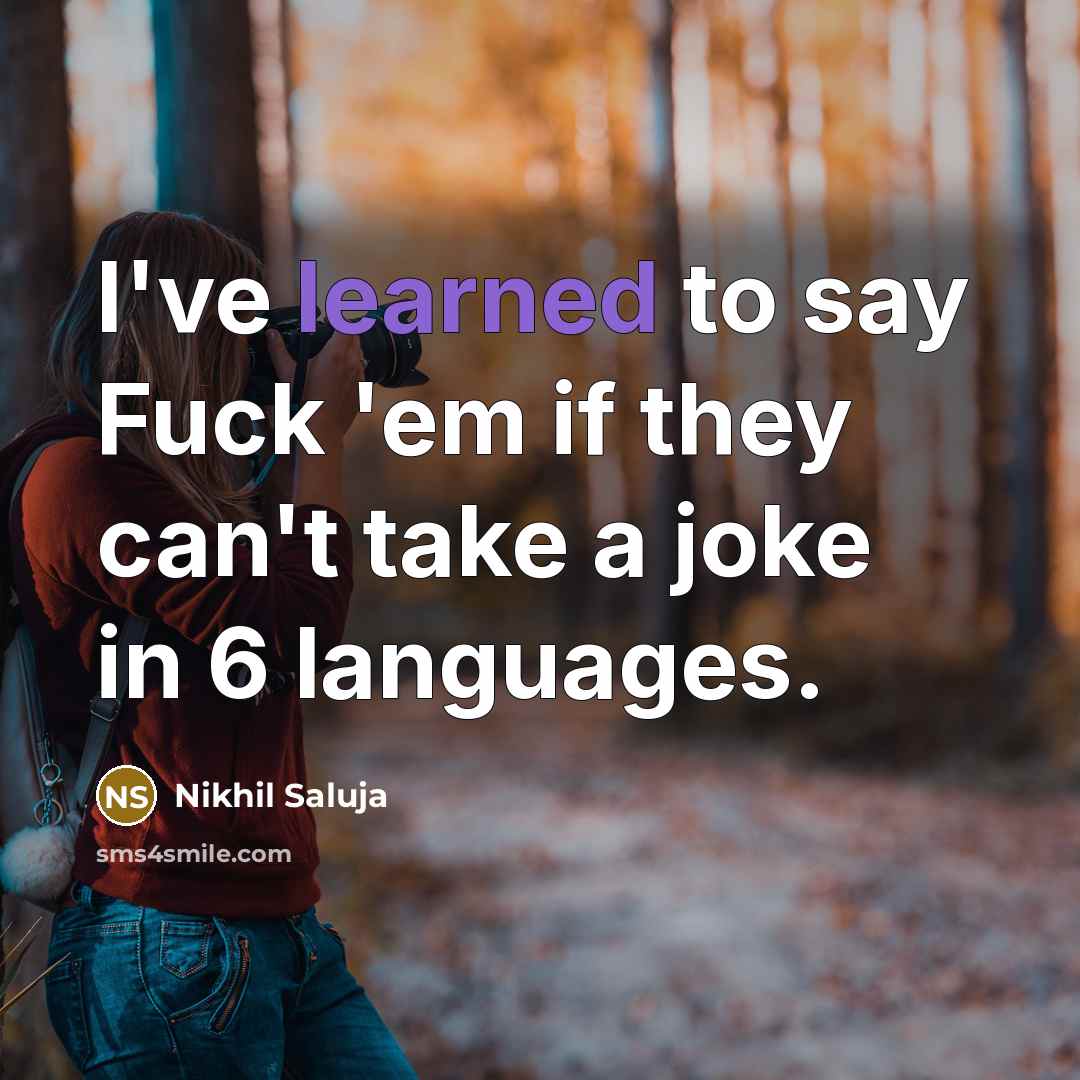 “I've learned to say Fuck 'em if they can't take…” quote by Nikhil Saluja