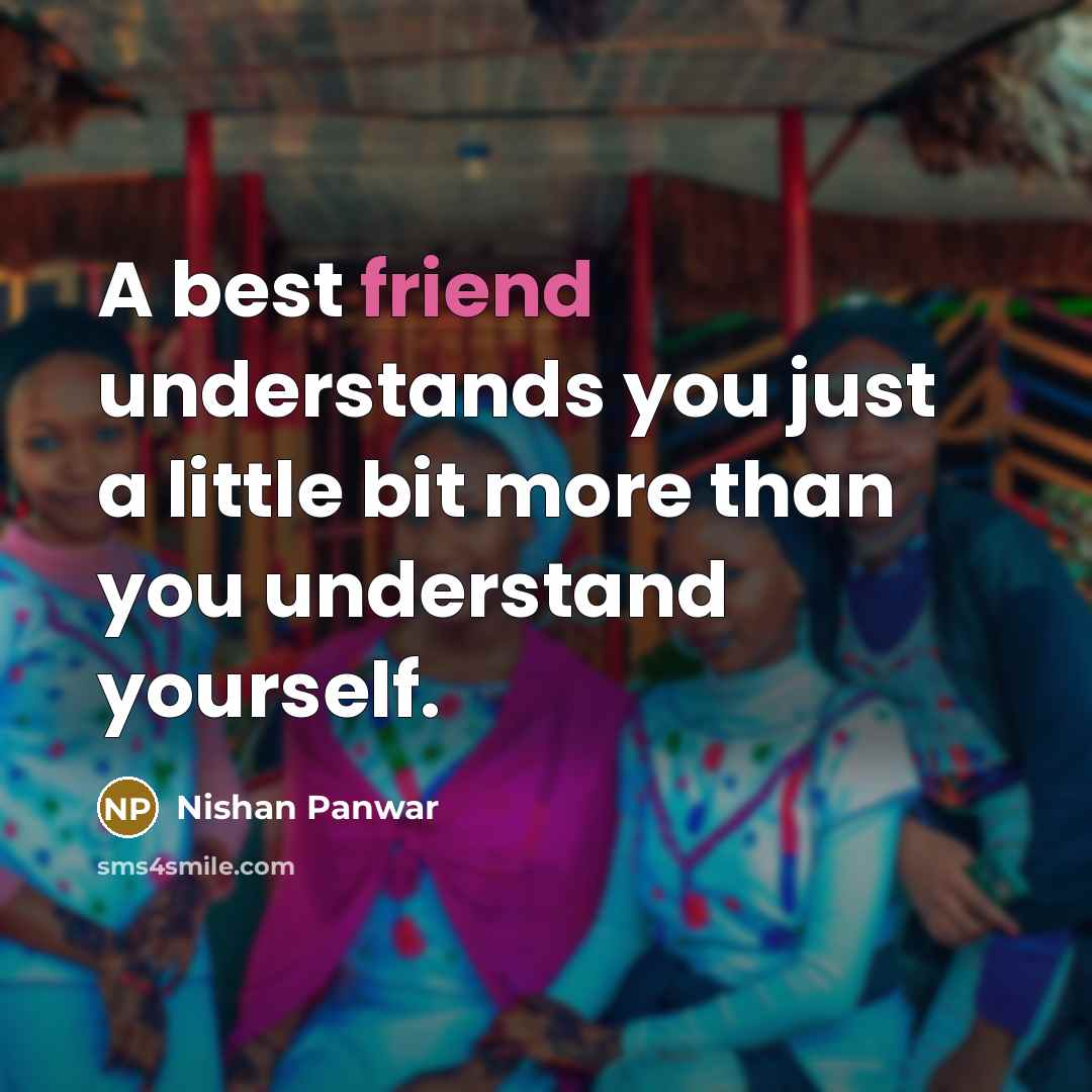 “A best friend understands you just a little bit more…” quote by Nishan Panwar