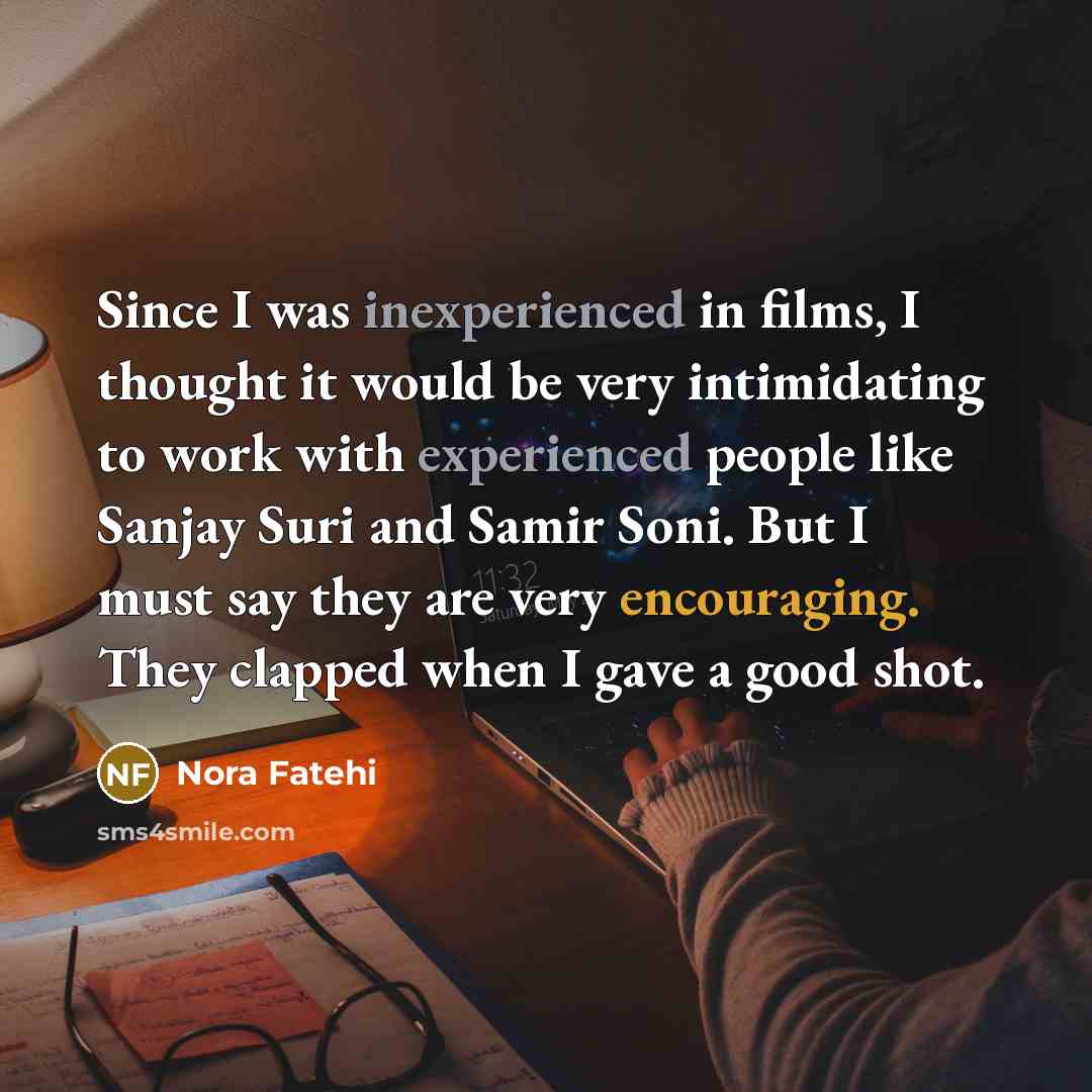 “Since I was inexperienced in films, I thought it would be very intimidating to work with experienced people like Sanjay Suri and Samir Soni. But I must say they are very encouraging. They clapped when I gave a good shot.” quote by Nora Fatehi