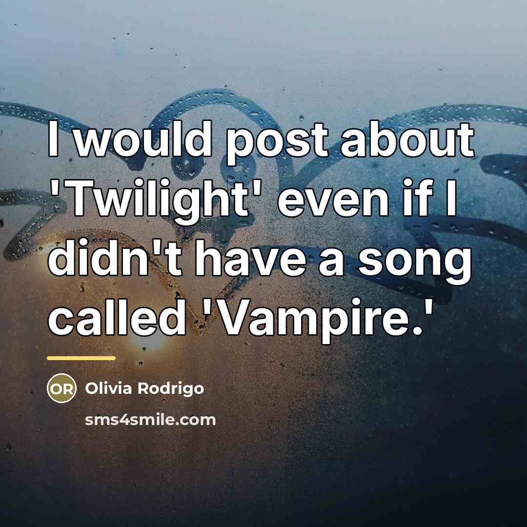 “I would post about 'Twilight' even if I didn't have…” quote by Olivia Rodrigo