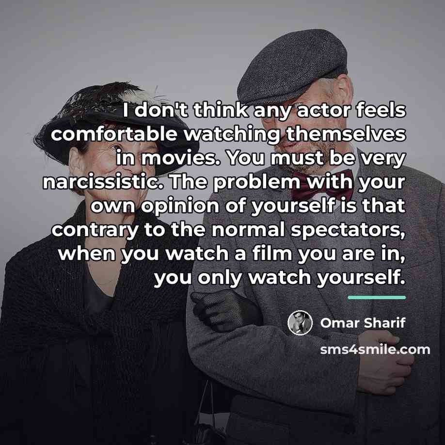 “I don't think any actor feels comfortable watching themselves in…” quote by Omar Sharif