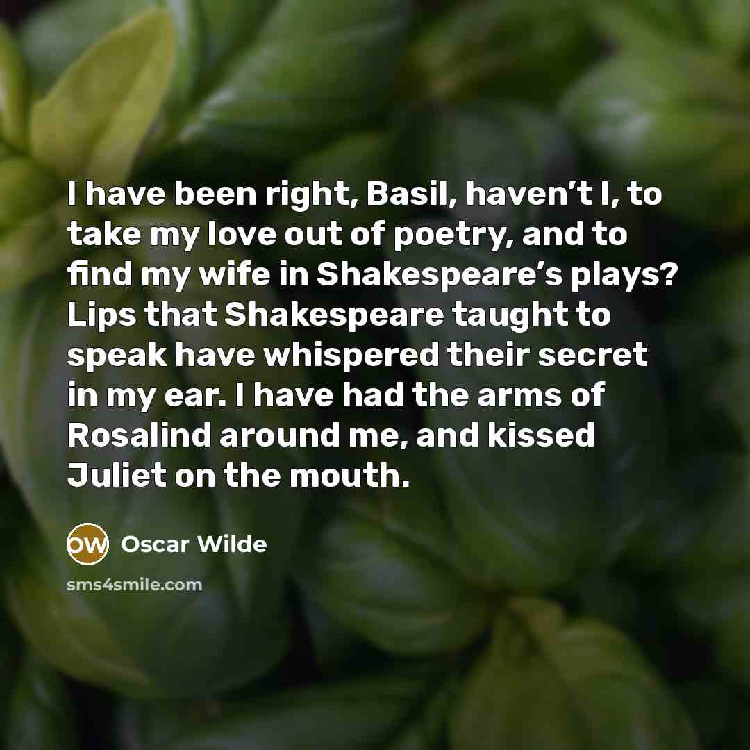 “I have been right, Basil, haven’t I, to take my…” quote by Oscar Wilde