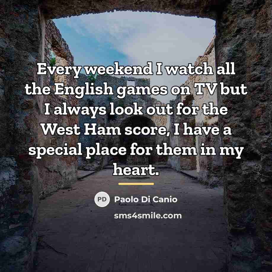 “Every weekend I watch all the English games on TV…” quote by Paolo di Canio