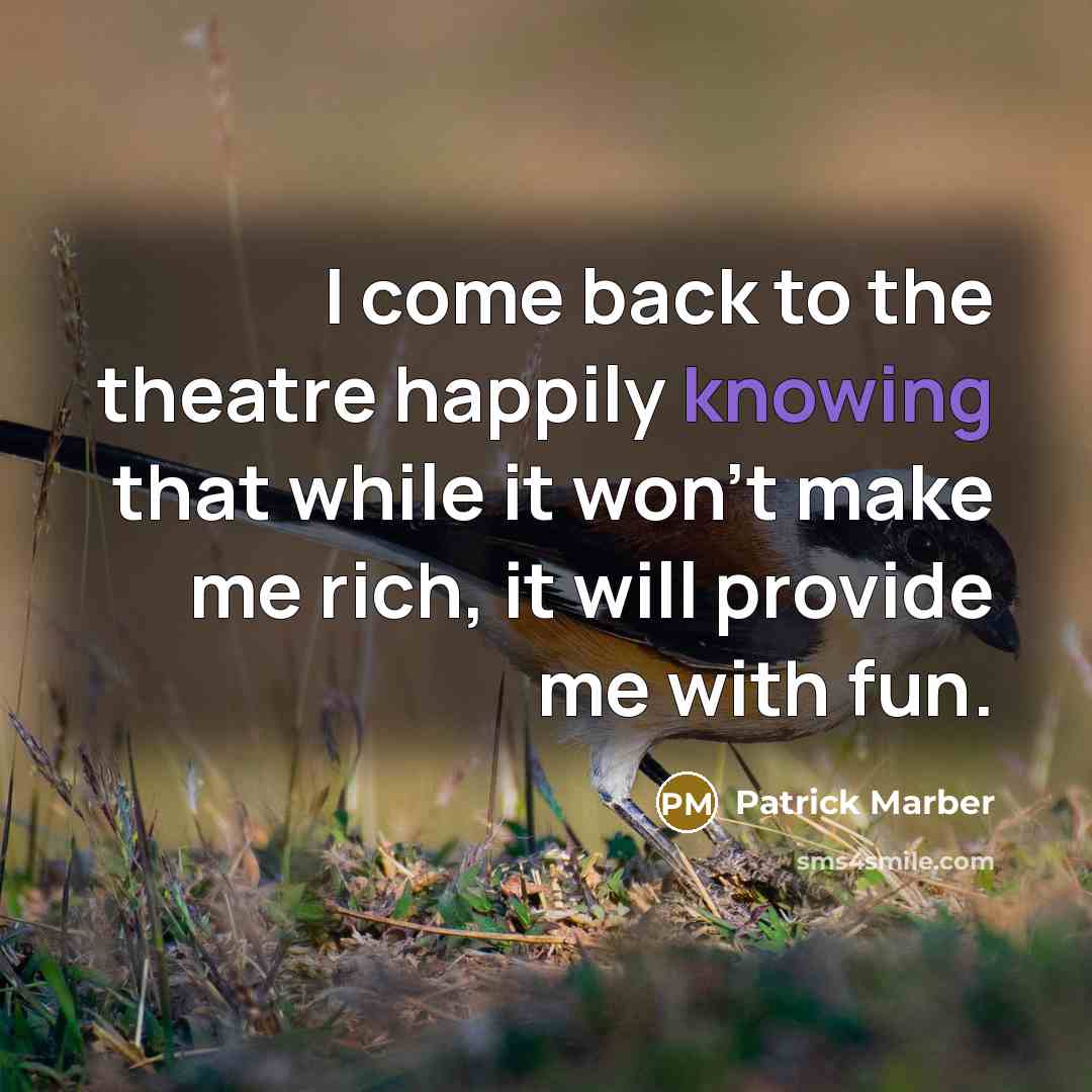 “I come back to the theatre happily knowing that while…” quote by Patrick Marber