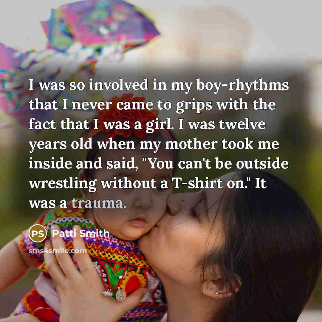 “I was so involved in my boy-rhythms that I never…” quote by Patti Smith