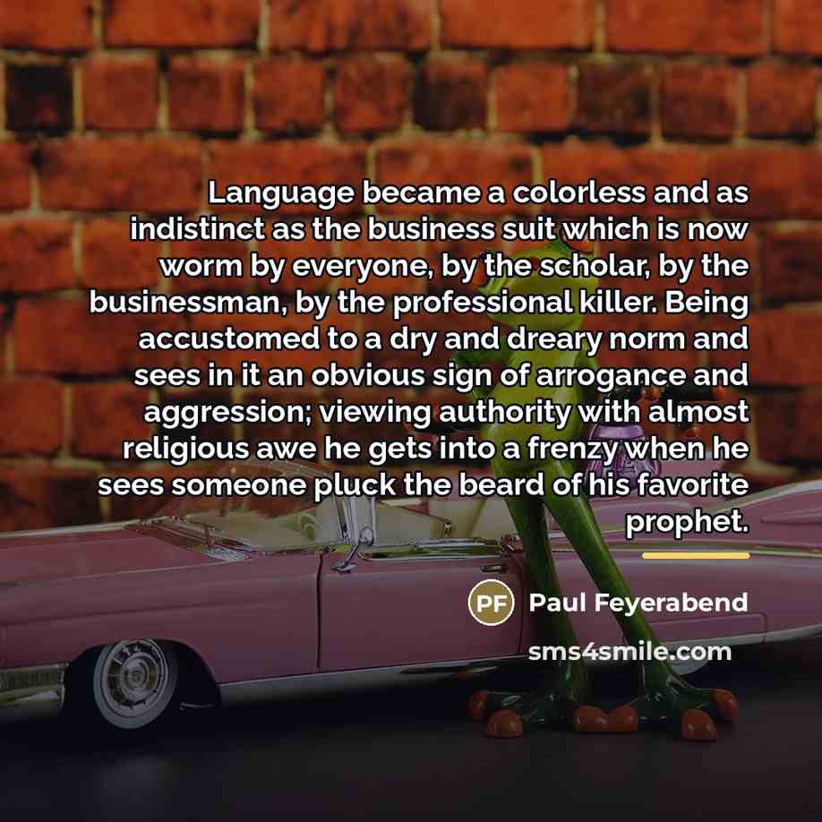 “Language became a colorless and as indistinct as the business…” quote by Paul Feyerabend