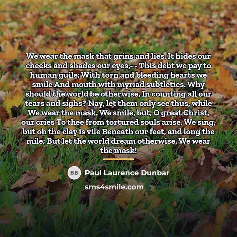 “We wear the mask that grins and lies, It hides…” quote by Paul Laurence Dunbar