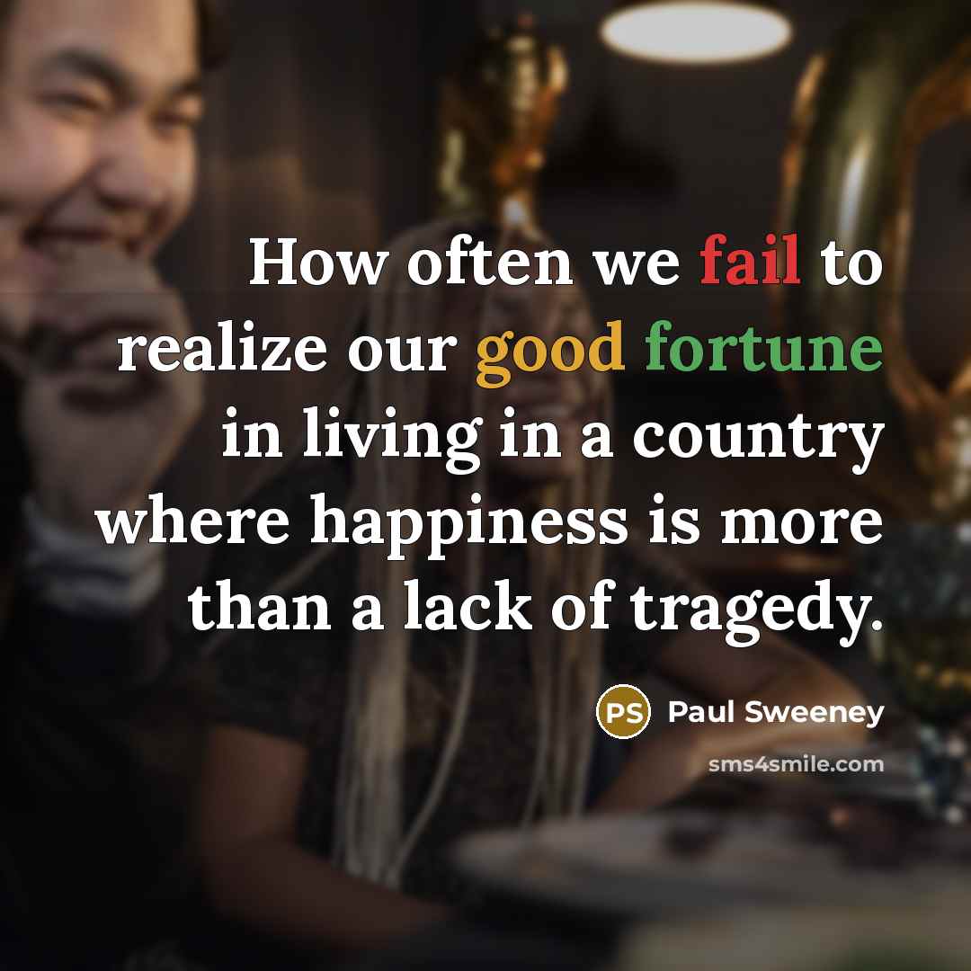 “How often we fail to realize our good fortune in…” quote by Paul Sweeney