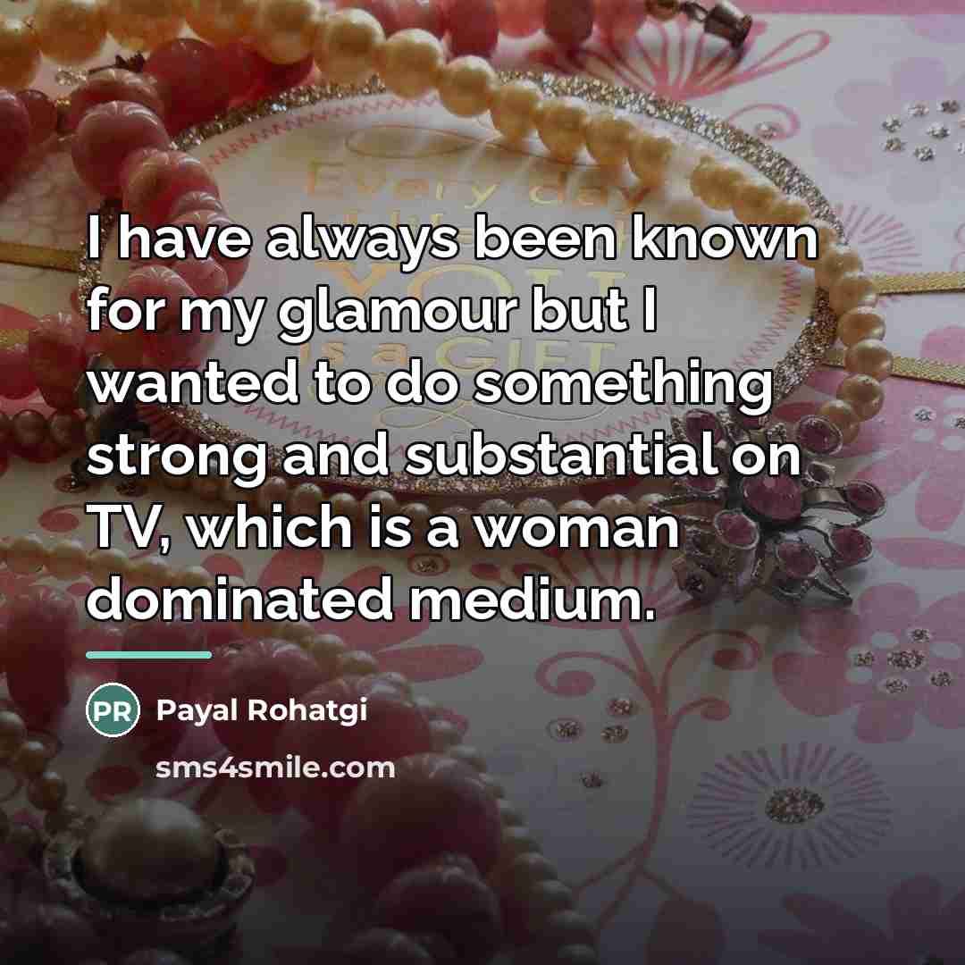 “I have always been known for my glamour but I…” quote by Payal Rohatgi