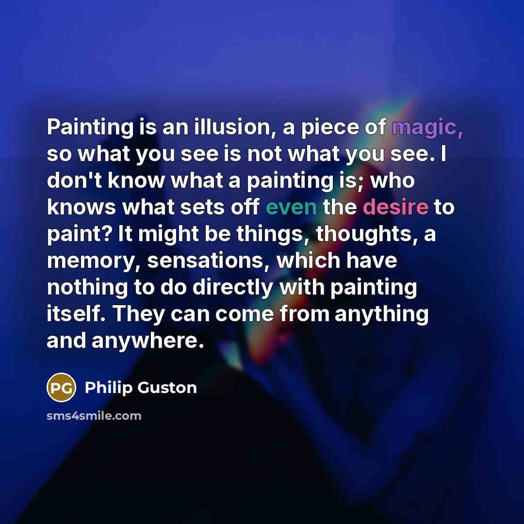 “Painting is an illusion, a piece of magic, so what…” quote by Philip Guston