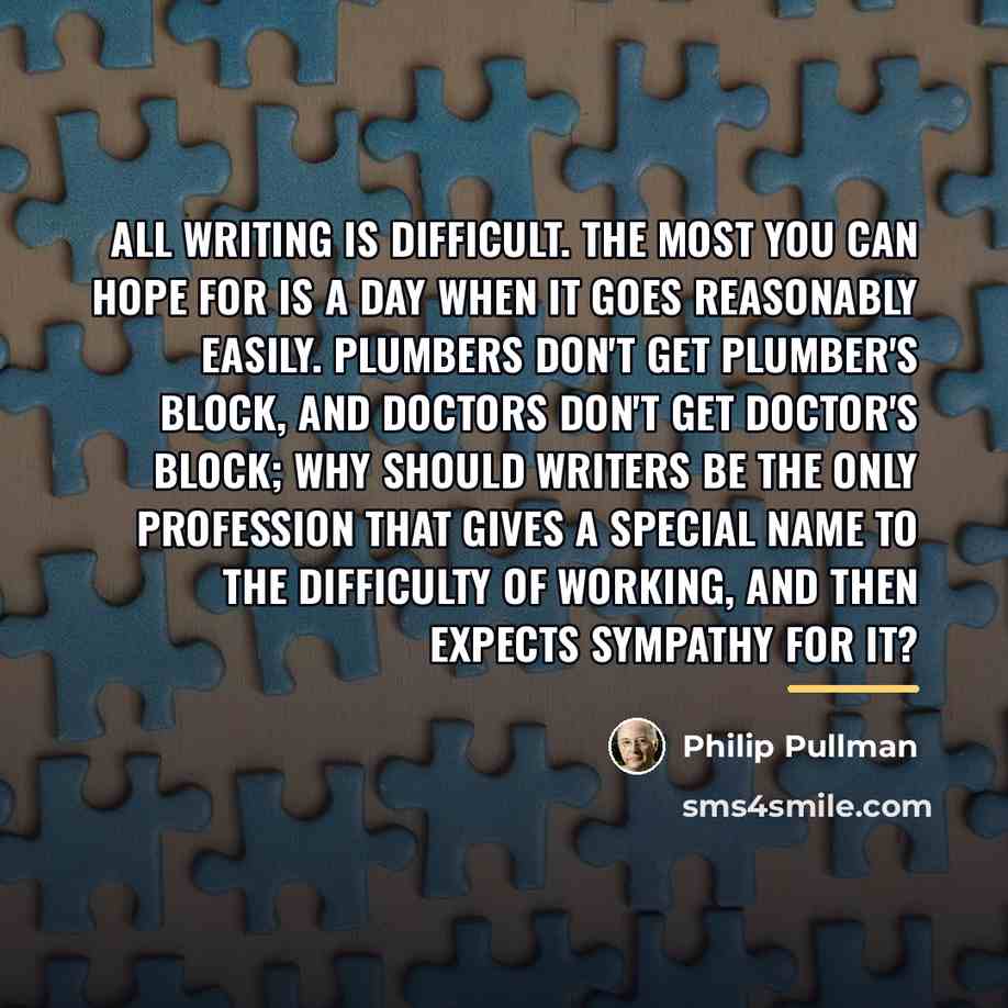 “All writing is difficult. The most you can hope for…” quote by Philip Pullman