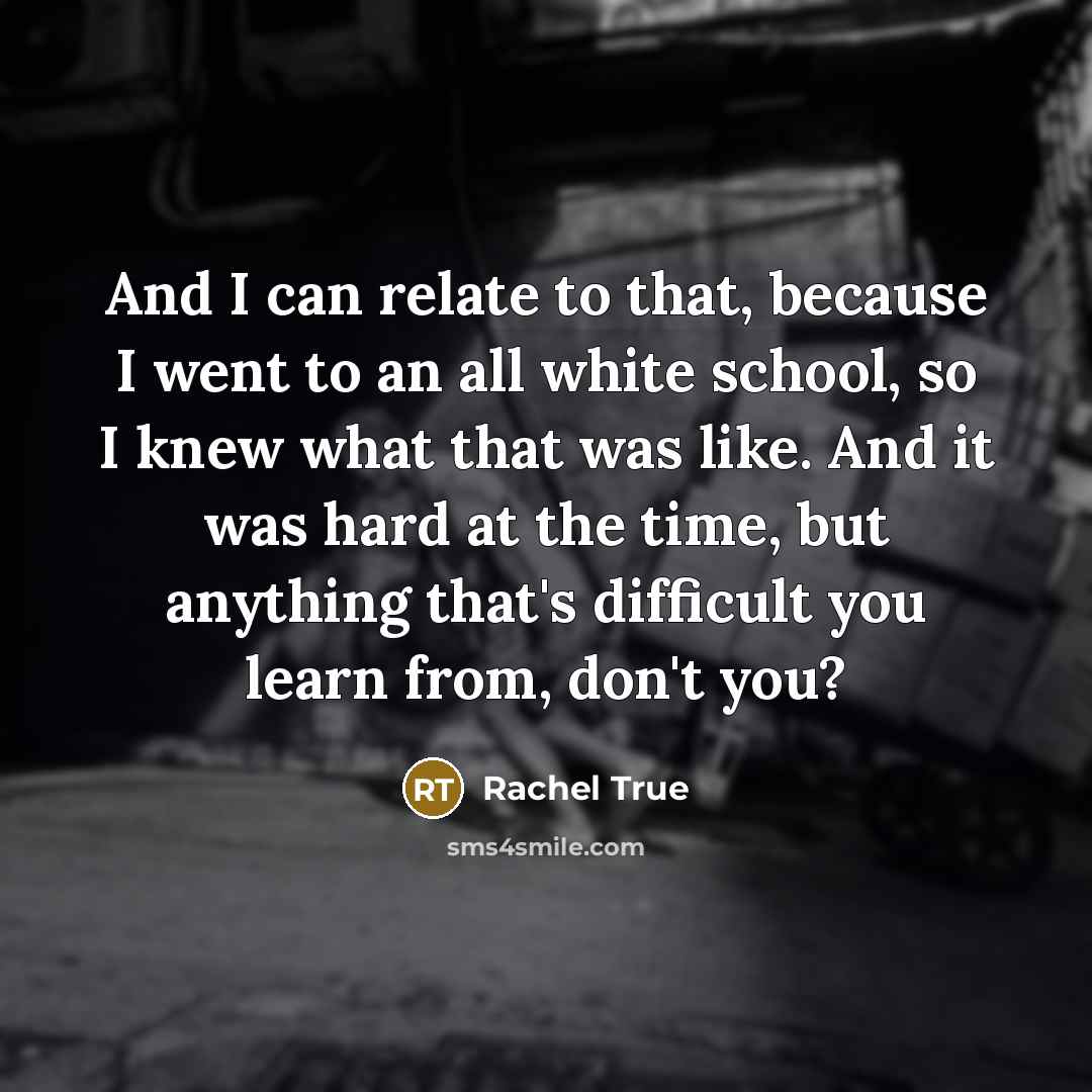 “And I can relate to that, because I went to…” quote by Rachel True