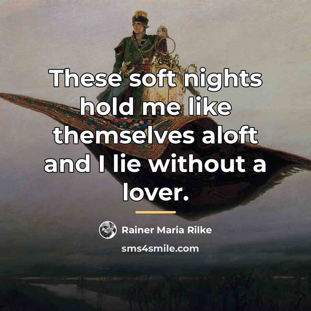 “These soft nights hold me like themselves aloft and I…” quote by Rainer Maria Rilke