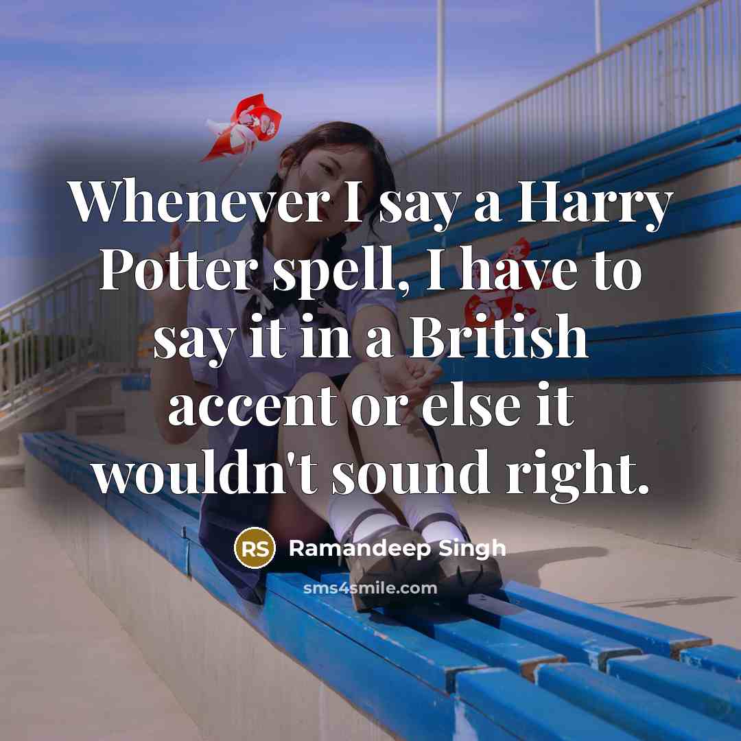 “Whenever I say a Harry Potter spell, I have to…” quote by Ramandeep Singh