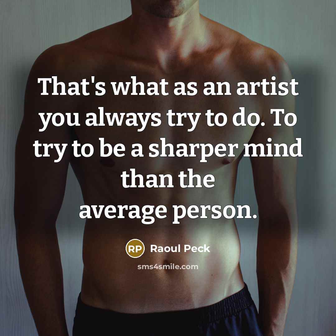 “That's what as an artist you always try to do.…” quote by Raoul Peck
