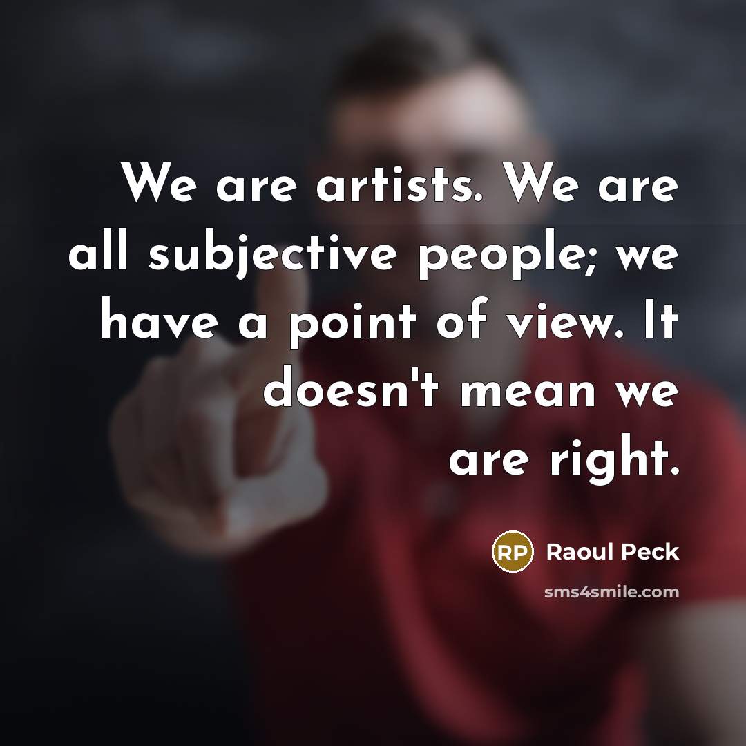 “We are artists. We are all subjective people; we have…” quote by Raoul Peck