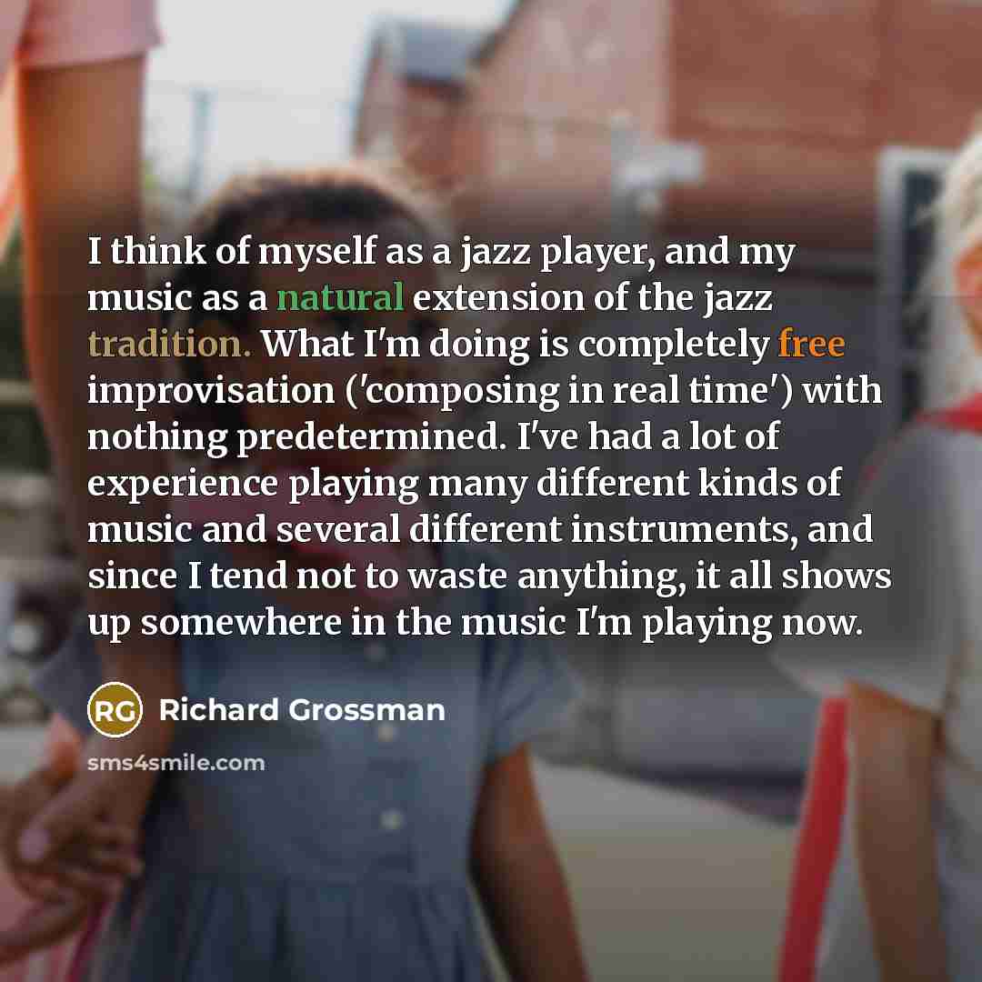 “I think of myself as a jazz player, and my…” quote by Richard Grossman