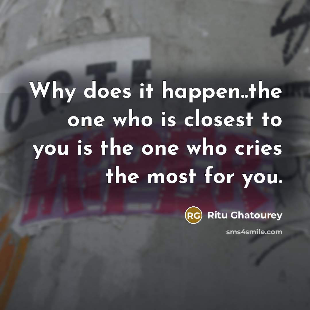 “Why does it happen..the one who is closest to you…” quote by Ritu Ghatourey