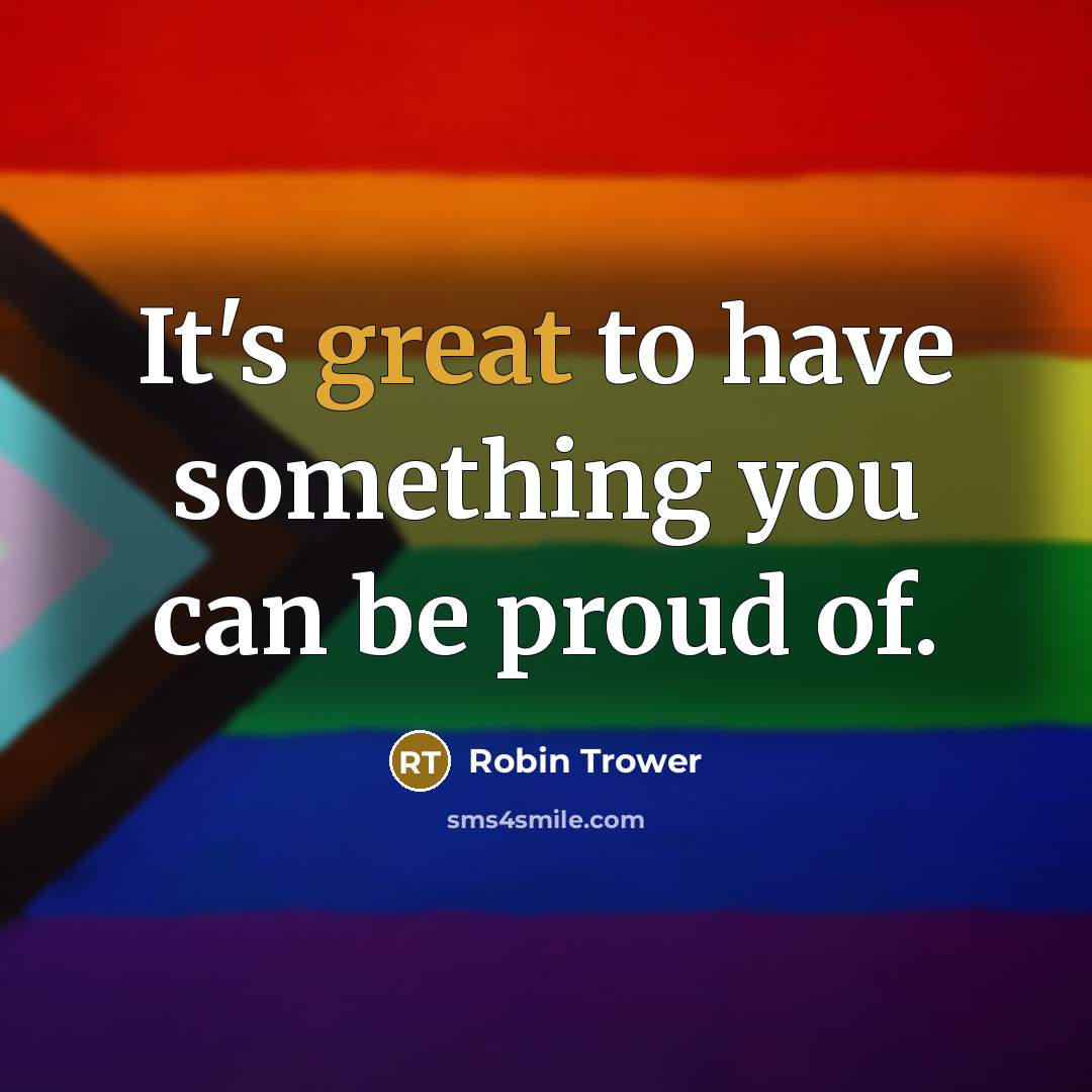 “It's great to have something you can be proud of.…” quote by Robin Trower
