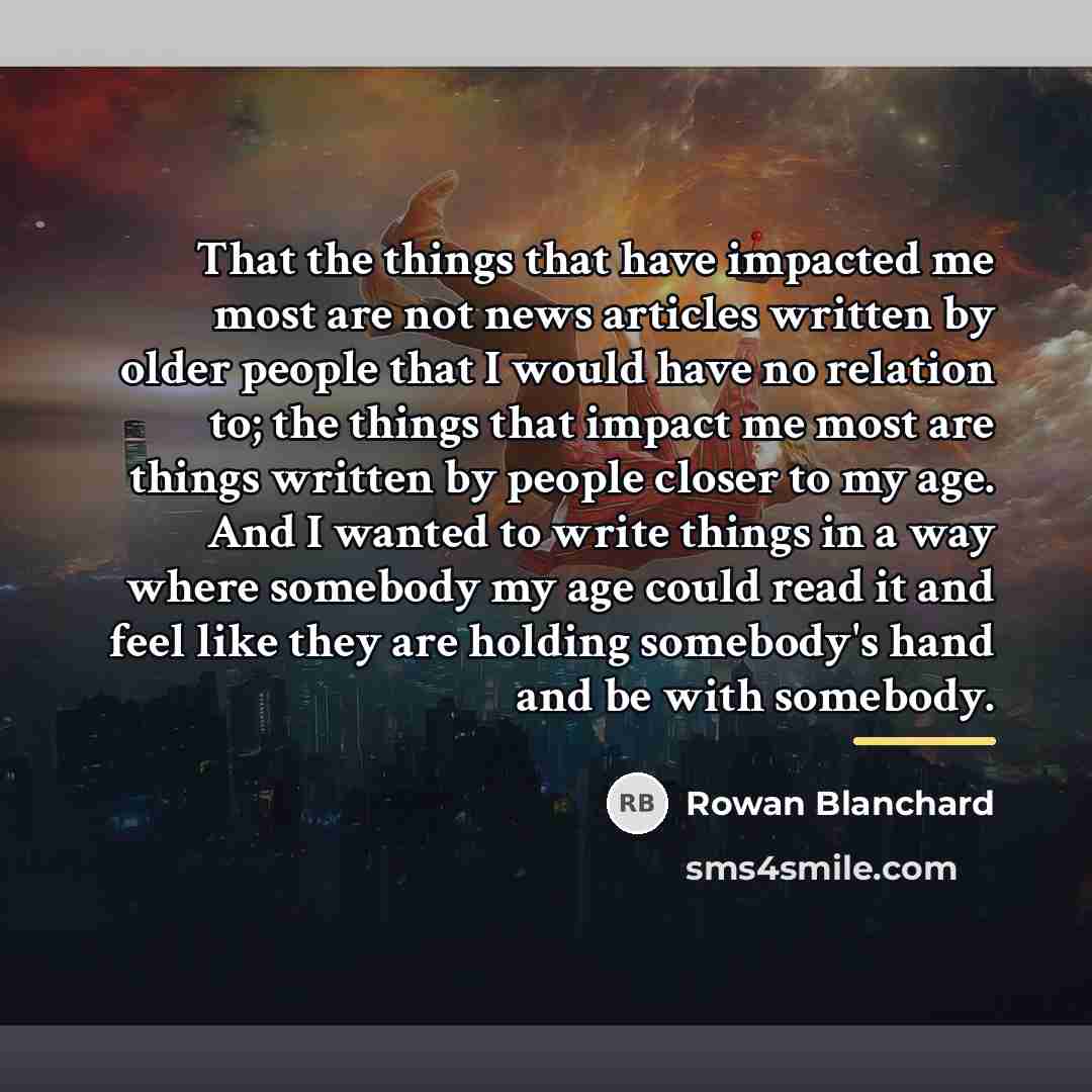 “That the things that have impacted me most are not…” quote by Rowan Blanchard