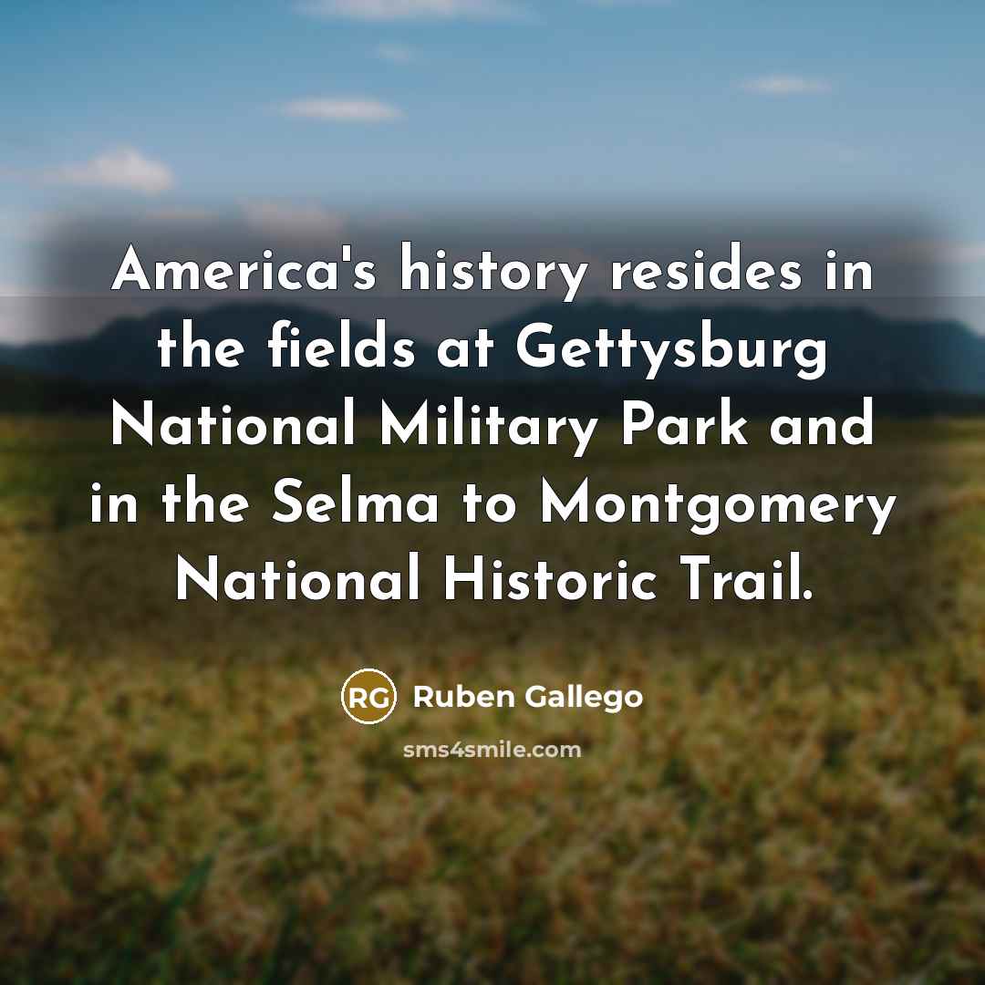“America's history resides in the fields at Gettysburg National Military…” quote by Ruben Gallego