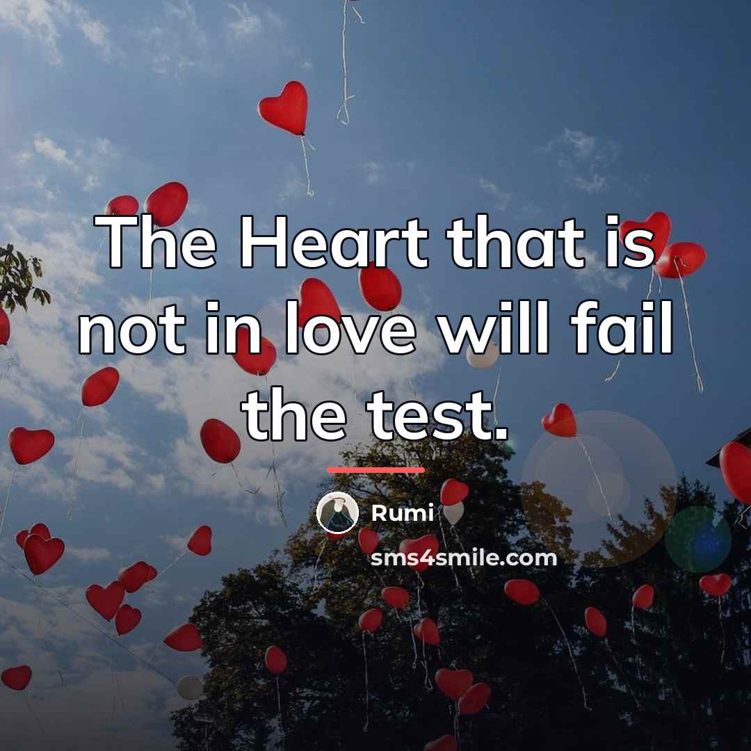 “The Heart that is not in love will fail the…” quote by Rumi