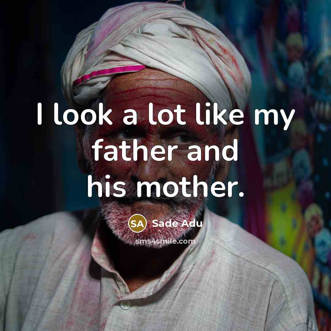 “I look a lot like my father and his mother.…” quote by Sade Adu