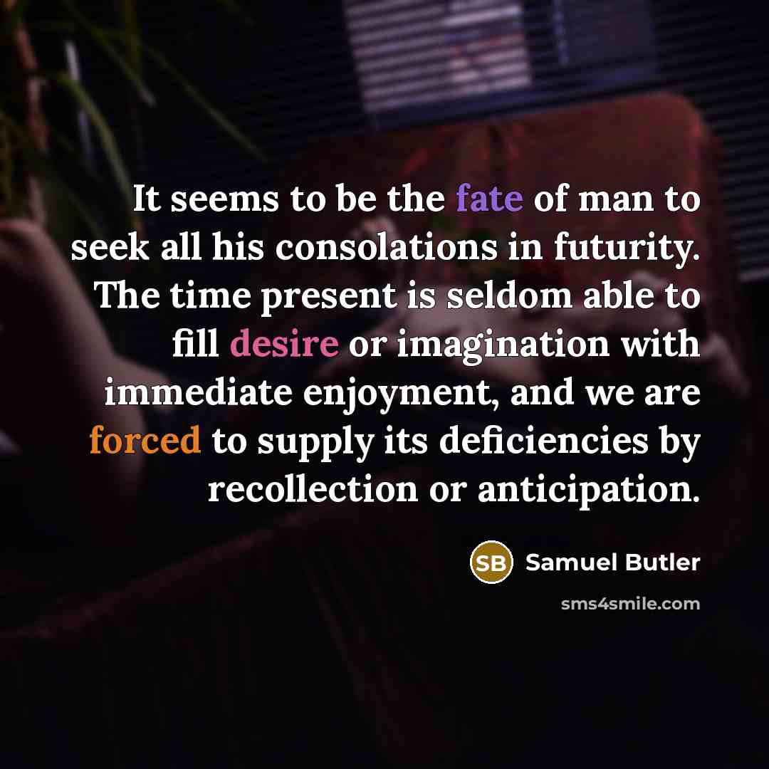 “It seems to be the fate of man to seek…” quote by Samuel Butler