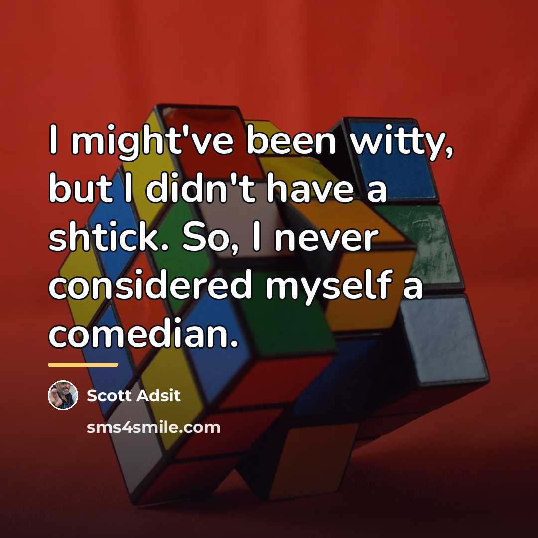 “I might've been witty, but I didn't have a shtick.…” quote by Scott Adsit
