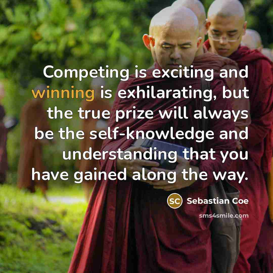 “Competing is exciting and winning is exhilarating, but the true…” quote by Sebastian Coe