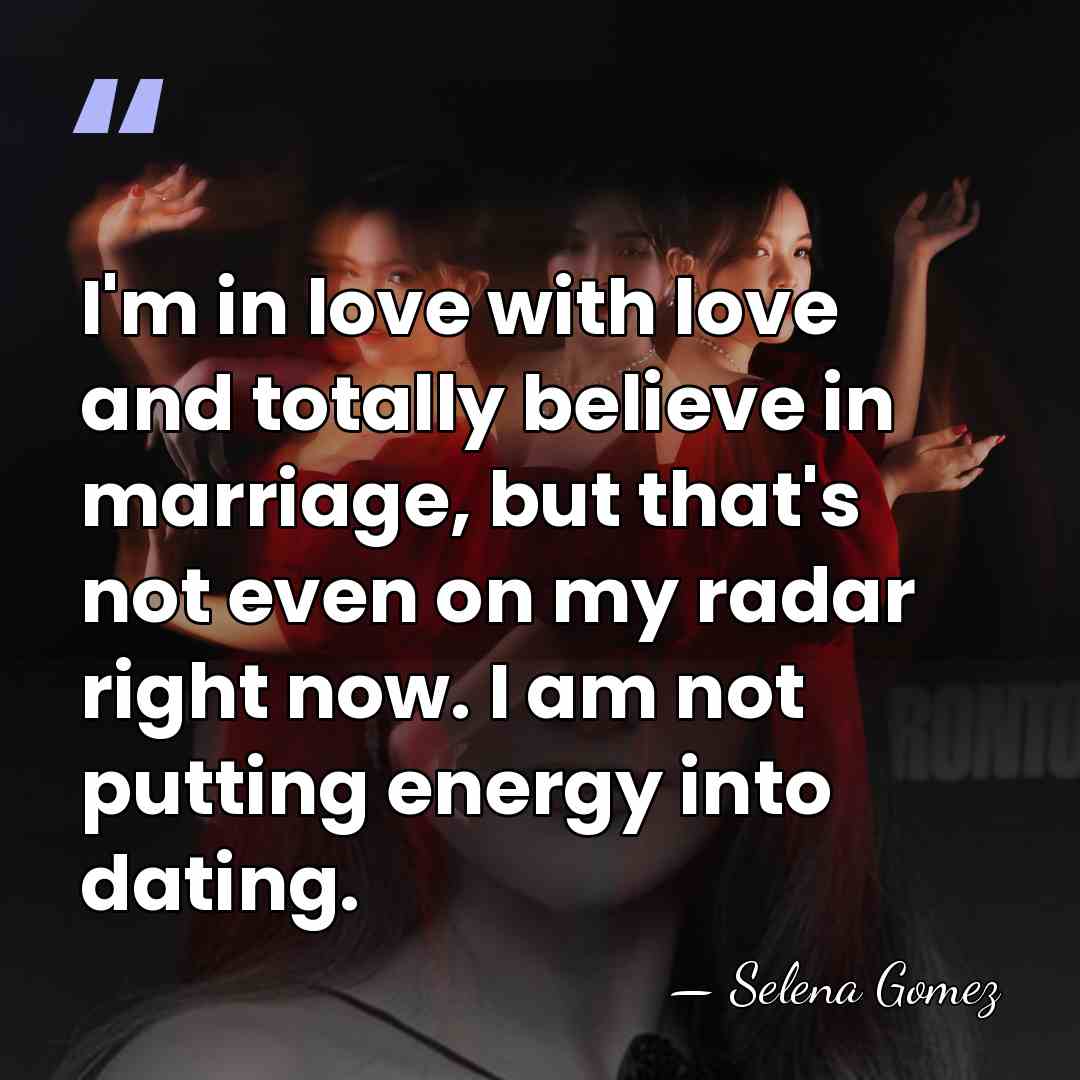I'm in love with love and totally believe in marriage, but that's&hellip; - Selena Gomez