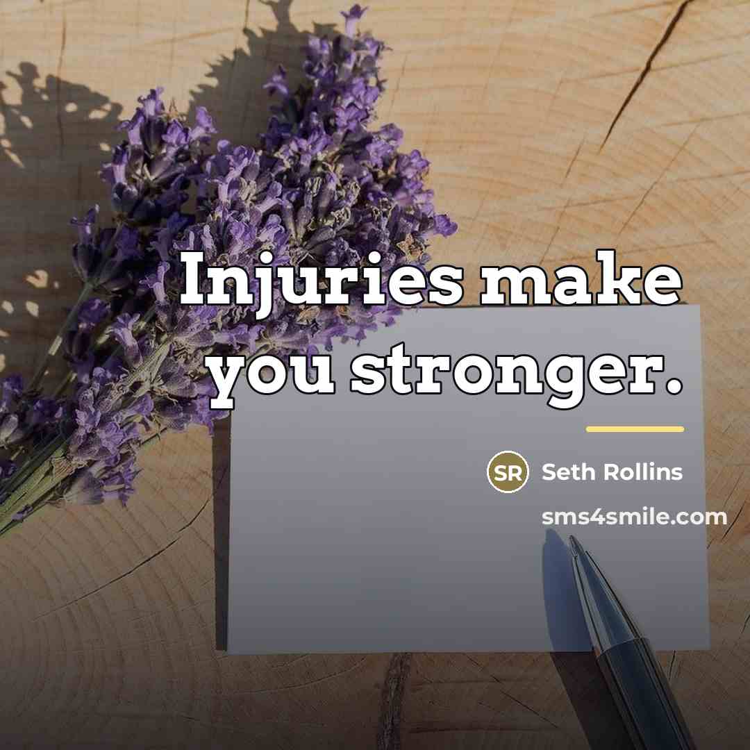 “Injuries make you stronger.…” quote by Seth Rollins