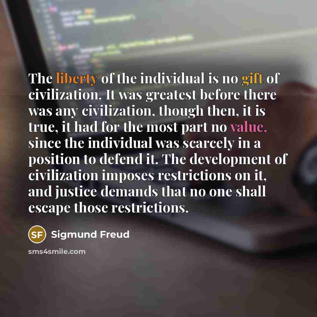 “The liberty of the individual is no gift of civilization.…” quote by Sigmund Freud