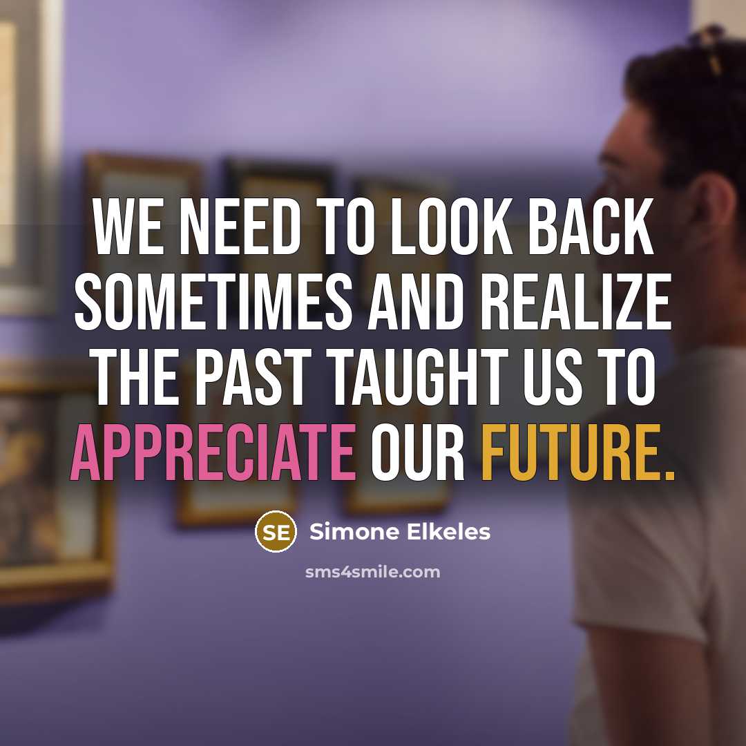 “We need to look back sometimes and realize the past…” quote by Simone Elkeles