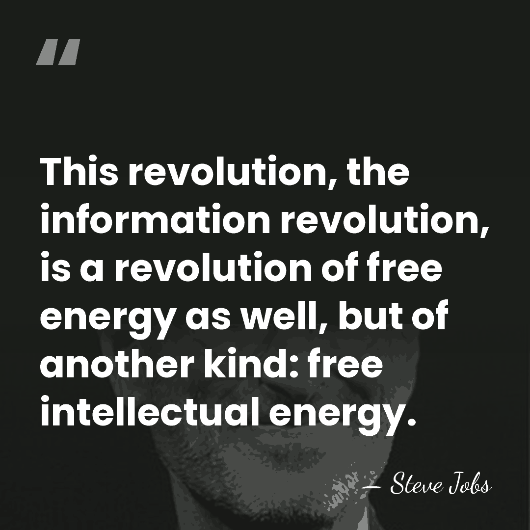 This revolution, the information revolution, is a revolution of free energy as&hellip; - Steve Jobs