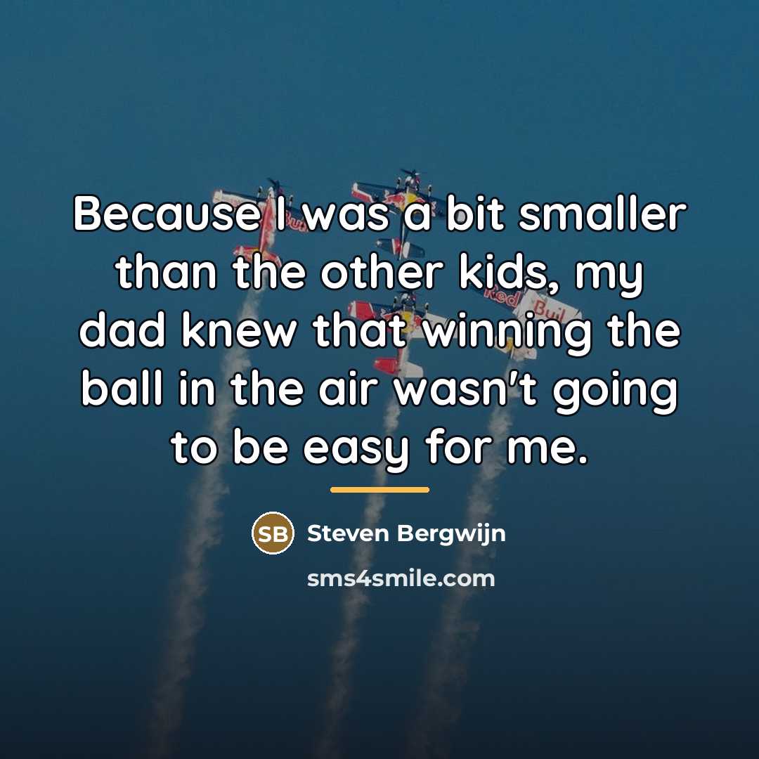 “Because I was a bit smaller than the other kids,…” quote by Steven Bergwijn