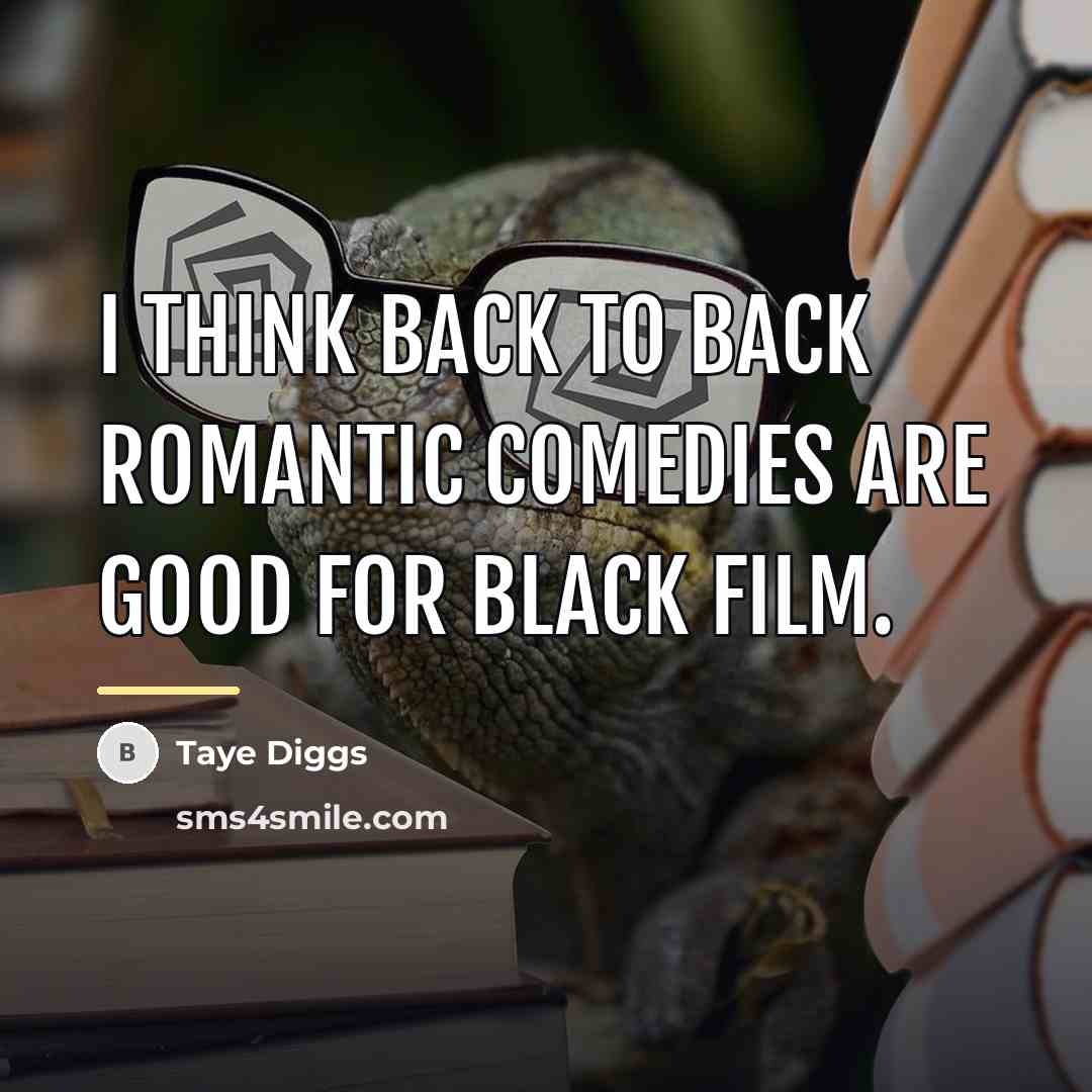 “I think back to back romantic comedies are good for…” quote by Taye Diggs