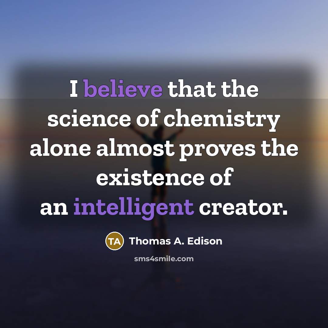 “I believe that the science of chemistry alone almost proves…” quote by Thomas A. Edison